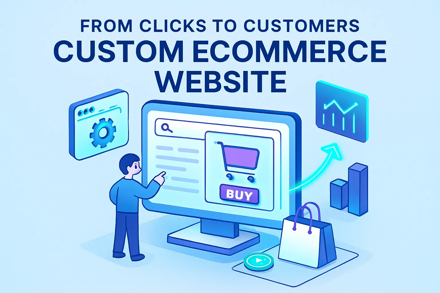 From Clicks to Customers: Custom eCommerce Website Guide
